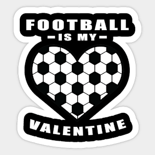 Football / Soccer Is My Valentine - Funny Quote Sticker